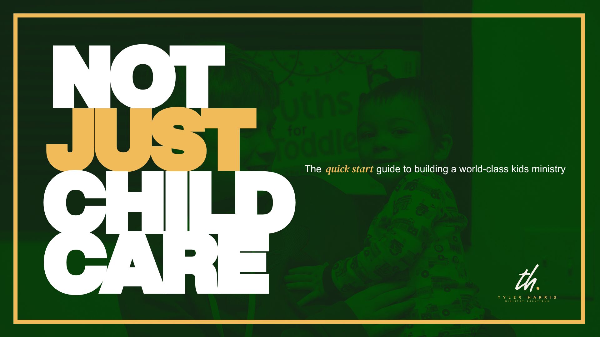 Not Just Child Care — the quick start guide to a world-class kids ministry